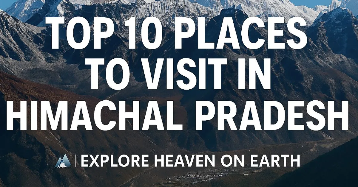 Top 10 Tourist Places in Himachal Pradesh